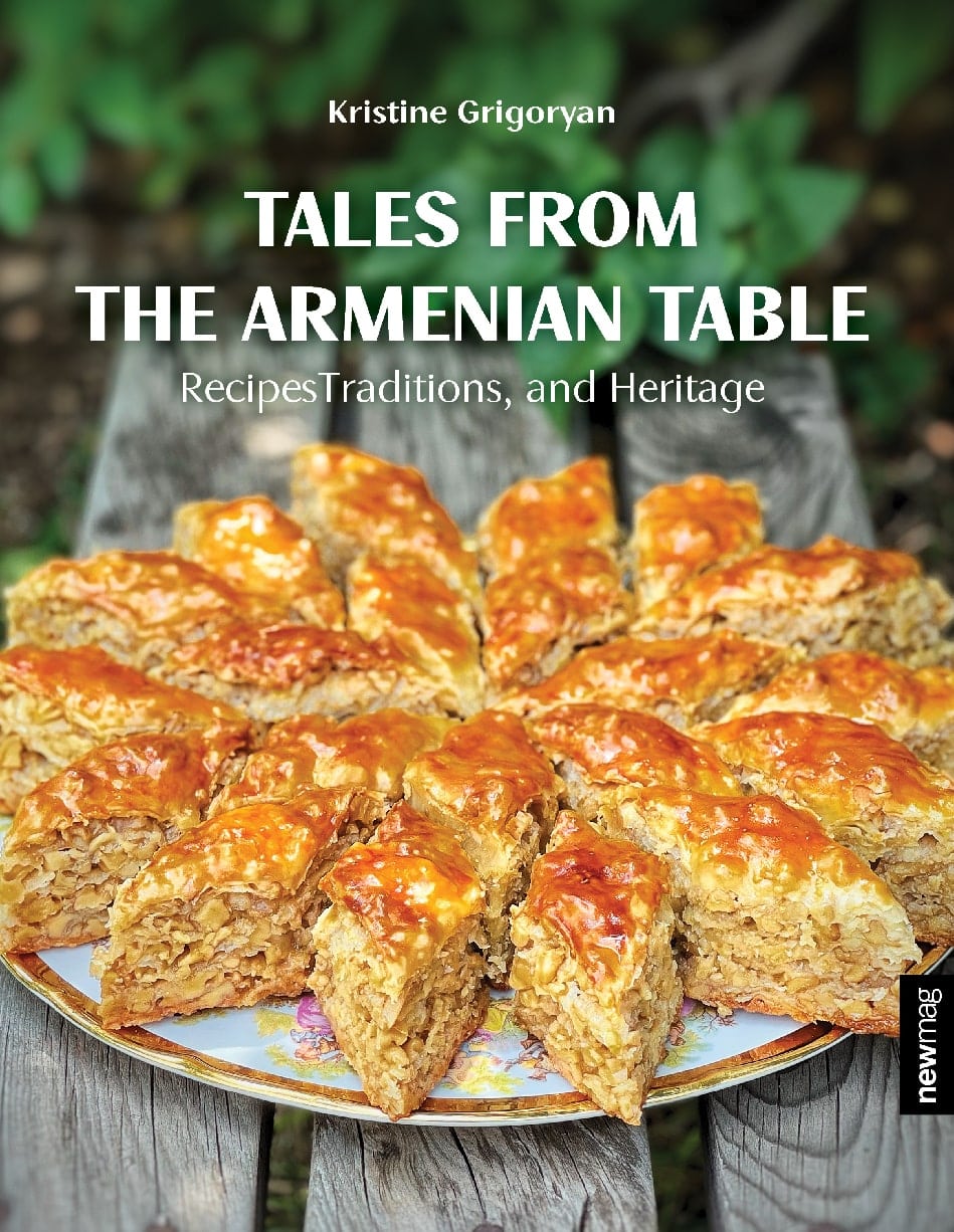 Kristine Grigoryan - Tales from the Armenian Table: Recipes, Traditions, and Heritage