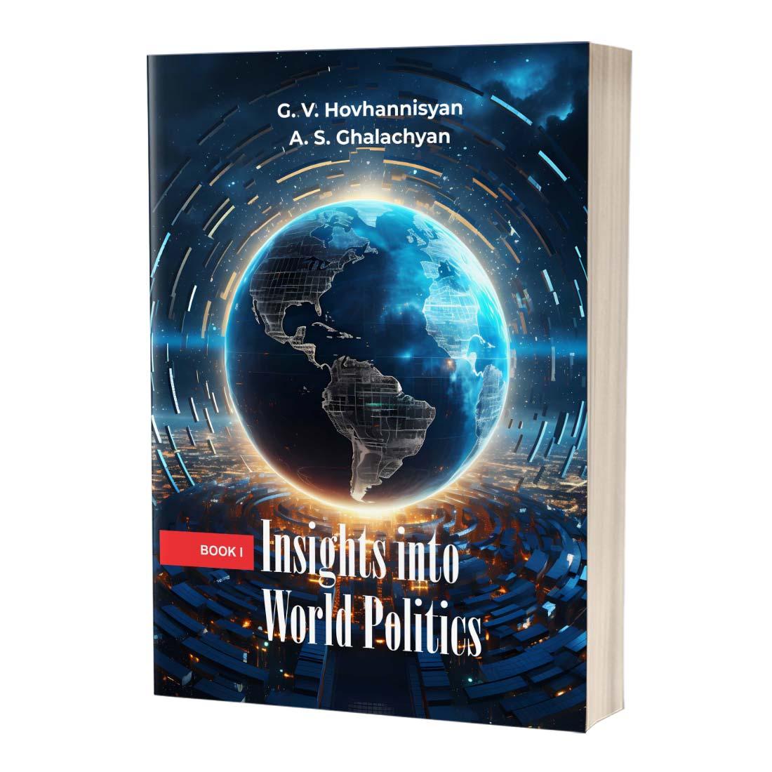 G. V. Hovhannisyan, A. S. Ghalachyan – Insights into World Politics / Book 1
