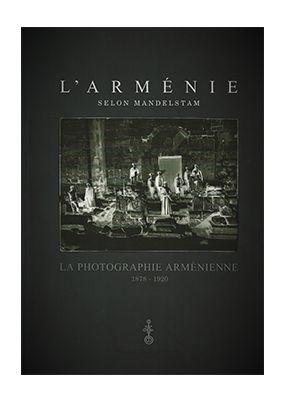 Mandelstam’s Armenia. Photographs of Armenia 1878 – 1920