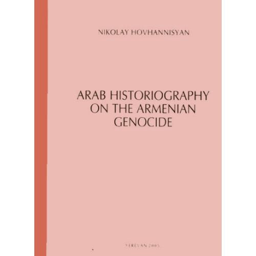 Arab Historiography On The Armenian Genocide