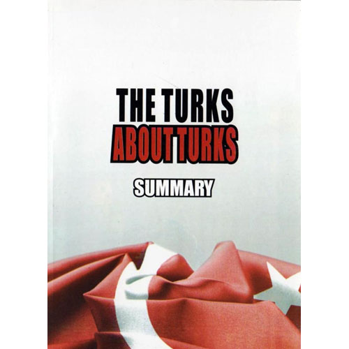 The Turks About Turks. Summary